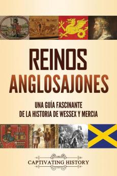 Reinos anglosajones: Una guía fascinante de la historia de Wessex y Mercia