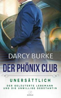 Unersättlich: Der Geläuterte Lebemann Und Die Unwillige Debütantin (Der Phönix Club 8) (German Edition)