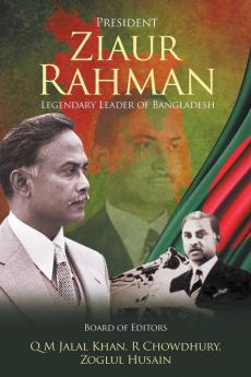 President Ziaur Rahman: Legendary Leader of Bangladesh