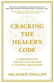 Cracking the Healer's Code: A Prescription for Healing Racism and Finding Wholeness