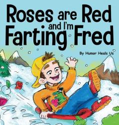 Roses are Red and I'm Farting Fred: A Funny Story About Famous Landmarks and a Boy Who Farts: 12 (Farting Adventures)