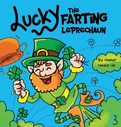 Lucky the Farting Leprechaun: A Funny Kid's Picture Book About a Leprechaun Who Farts and Escapes a Trap Perfect St. Patrick's Day Gift for Boys and Girls: 18 (Farting Adventures)