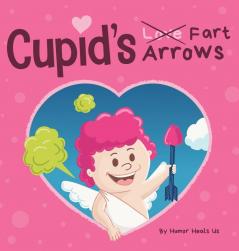 Cupid's Fart Arrows: A Funny Read Aloud Story Book For Kids About Farting and Cupid Perfect Valentine's Day Gift For Boys and Girls: 16 (Farting Adventures)