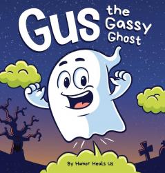 Gus the Gassy Ghost: A Funny Rhyming Halloween Story Picture Book for Kids and Adults About a Farting Ghost Early Reader: 25 (Farting Adventures)