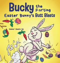 Bucky the Farting Easter Bunny's Butt Blasts: A Funny Rhyming Early Reader Story For Kids and Adults About How the Easter Bunny Escapes a Trap: 24 (Farting Adventures)