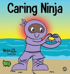 Caring Ninja: A Social Emotional Learning Book For Kids About Developing Care and Respect For Others: 49 (Ninja Life Hacks)