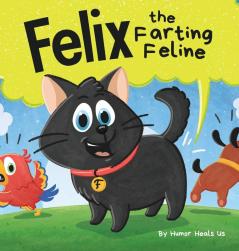 Felix the Farting Feline: A Funny Rhyming Early Reader Story For Kids and Adults About a Cat Who Farts: 28 (Farting Adventures)