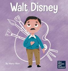 Walt Disney: A Kid's Book About Making Your Dreams Come True: 13 (Mini Movers and Shakers)