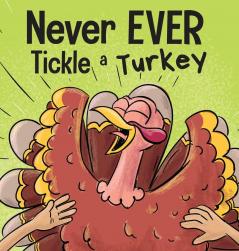 Never EVER Tickle a Turkey: A Funny Rhyming Read Aloud Picture Book: 6