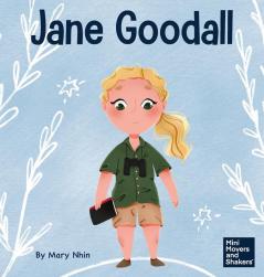 Jane Goodall: A Kid's Book About Conserving the Natural World We All Share: 18 (Mini Movers and Shakers)