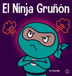 El Ninja Gruñón: Un Libro Para Niños Sobre La Gratitud Y La Perspectiva (Ninja Life Hacks Spanish Nº 25) (Spanish Edition)