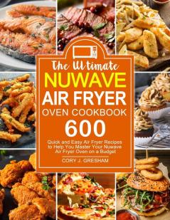 The Ultimate Nuwave Air Fryer Oven Cookbook