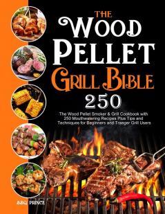 The Wood Pellet Grill Bible