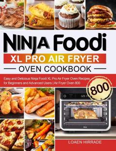 Ninja Foodi XL Pro Air Fryer Oven Cookbook: Easy and Delicious Ninja Foodi XL Pro Air Fryer Oven Recipes for Beginners and Advanced Users Air Fryer Oven 800