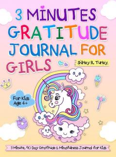 3 Minutes Gratitude Journal for Girls: The Unicorn Gratitude Journal For Girls: The 3 Minute90 Day Gratitude and Mindfulness Journal for Kids Ages 4+ Children Happiness Notebook