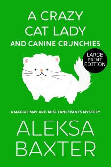 A Crazy Cat Lady and Canine Crunchies: 2 (A Maggie May and Miss Fancypants Mystery)