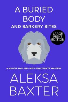 A Buried Body and Barkery Bites: 3 (A Maggie May and Miss Fancypants Mystery)