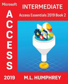 Access 2019 Intermediate (Access Essentials 2019)