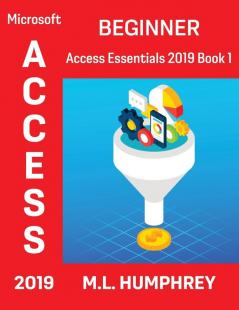 Access 2019 Beginner (Access Essentials 2019)