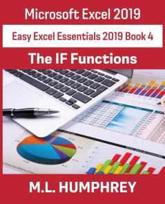 Excel 2019 The IF Functions: 4 (Easy Excel Essentials 2019)