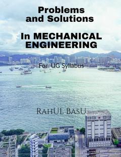 Problems and Solutions in Mechanical Engineering : Suitable for PG and Advanced Under Graduates