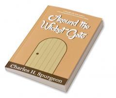 Around the Wicket Gate : A FRIENDLY TALK WITH SEEKERS CONCERNING FAITH IN THE LORD JESUS CHRIST.