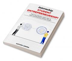 Student Entrepreneurship : Find your Passion Learn How to Start and Build your Dream Career!