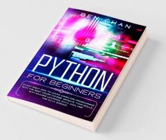 Python For Beginners Start Right Now To Learn Computer Programming With The Best Crash Course. Improve Your Skills With Machine Learning Data Analysis And Data Science