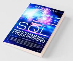 Sql Programming Learn The Ultimate Coding Basic Rules Of The Structured Query Language For Databases Like Microsoft Sql Server (Step-By-Ste Computer Programming For Beginners)