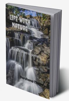 Life with nature : (A Collection of poems)