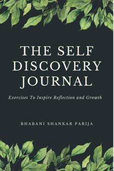 The Self Discovery Journal: Exercises To Inspire Reflection And Growth