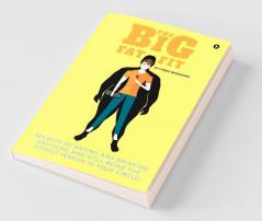 The Big Fat Fit: Secrets Of Eating And Drinking Anything And Still Being The Fittest Person In Your Circle!