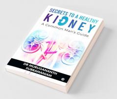 Secrets To A Healthy Kidney A Common Man'S Guide