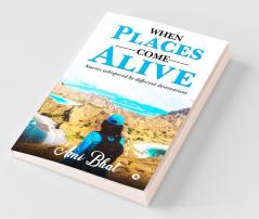 When Places Come Alive: Stories Whispered By Different Destinations