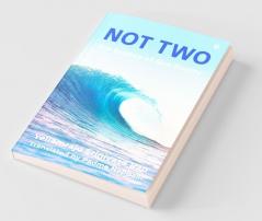 Not Two: The Essence Of Non-Duality