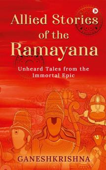 Allied Stories of the Ramayana : Unheard Tales from the Immortal Epic