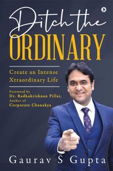 Ditch The Ordinary : Create An Intense Xtraordinary Life