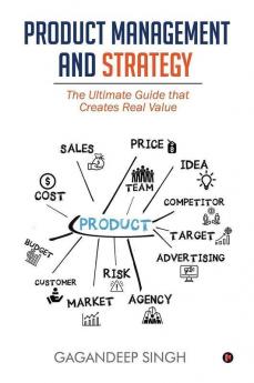 Product Management And Strategy : The Ultimate Guide That Creates Real Value