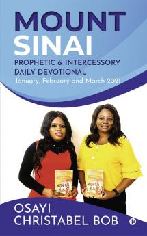 Mount Sinai Prophetic &amp; Intercessory Daily Devotional : January February and March 2021