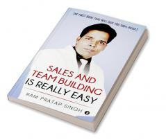 Sales and Team Building is Really Easy : The First book that will give you 100% Result