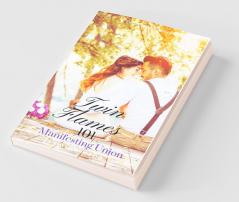 TWIN FLAMES 101 MANIFESTING UNION: Twin Flame Guide: From Separation to Manifesting Union and Facts