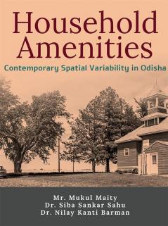 Household Amenities : Contemporary Spatial Variability in Odisha