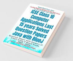 Icse Class 10 Computer Applications Last 15 Years Solved Question Papers For Java With Bluej Year 2020-2021 : Question Papers With Answers Of Cisce Grade X Board Exams 2005 - 2020