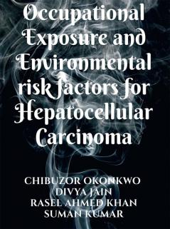 Occupational exposure and Environmental risk factors for Hepatocellular Carcinoma