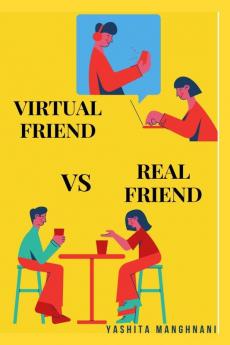 Virtual Friend VS Real Friend : who would you choose?