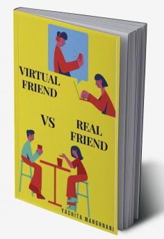 Virtual Friend VS Real Friend : who would you choose?