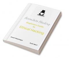 ASSIMILATE HACKING : Beginners Guide to Ethical Hacking