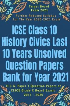 Icse Class 10 History Civics Last 10 Years Unsolved Question Papers Bank For Year 2021 : H.C.G. Paper 1 Question Papers Of Cisce Grade X Board Exams 2011 - 2020
