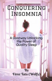Conquering Insomnia: A Doorway Unlocking The Power Of Quality Sleep