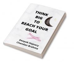 THINK BIG TO REACH YOUR GOAL